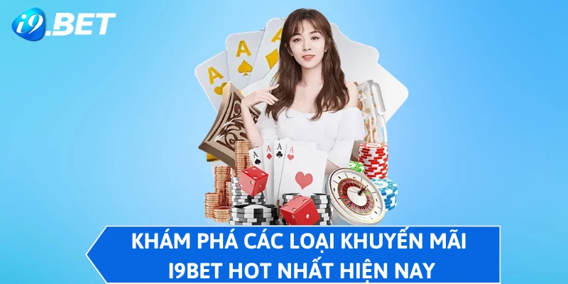 Khám phá các loại khuyến mãi I9BET hot nhất hiện nay